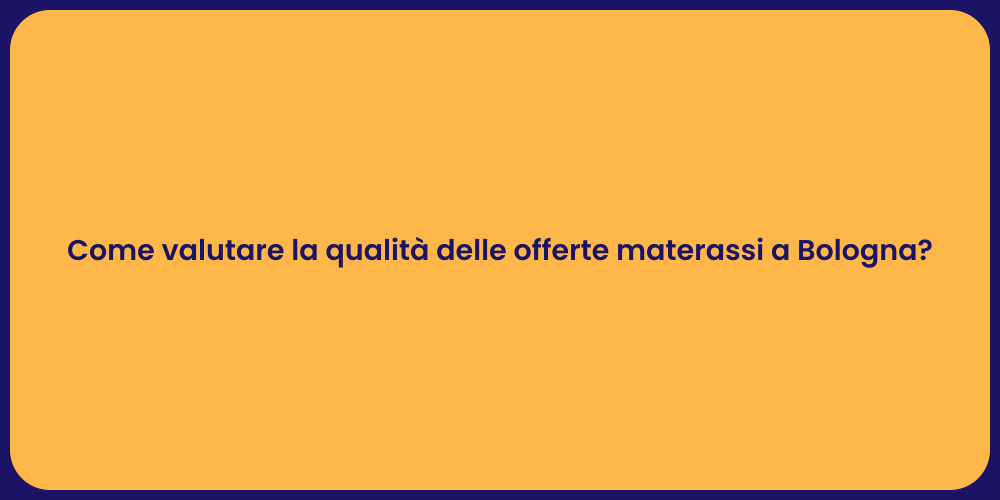 Come valutare la qualità delle offerte materassi a Bologna?