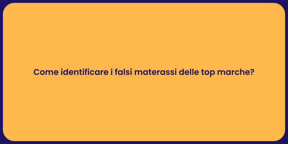 Come identificare i falsi materassi delle top marche?