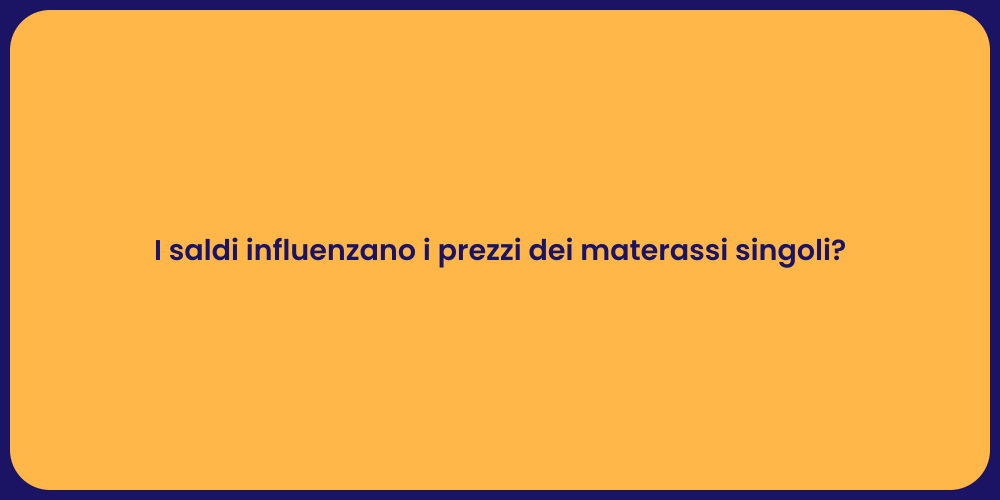 I saldi influenzano i prezzi dei materassi singoli?