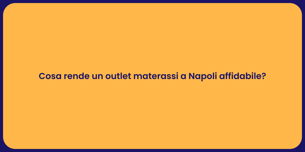 Cosa rende un outlet materassi a Napoli affidabile?