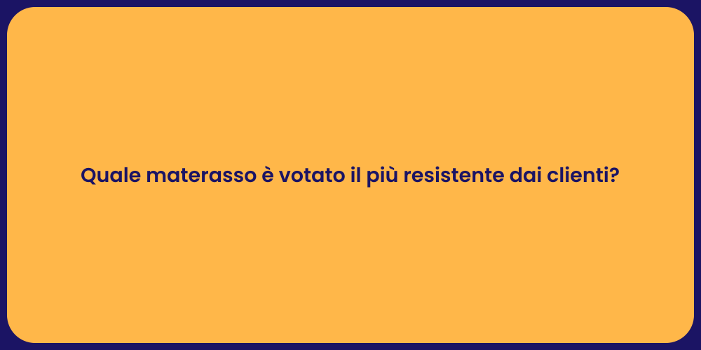Quale materasso è votato il più resistente dai clienti?
