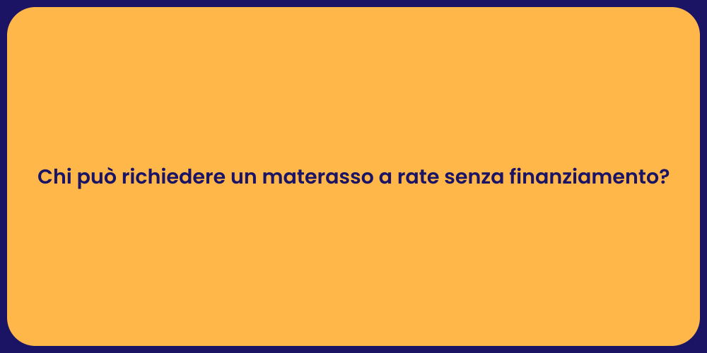 Chi può richiedere un materasso a rate senza finanziamento?