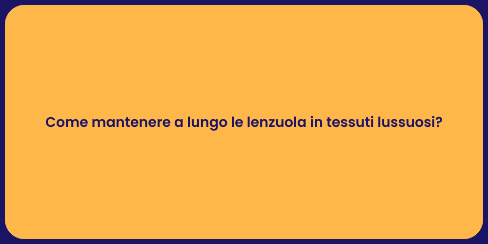 Come mantenere a lungo le lenzuola in tessuti lussuosi?