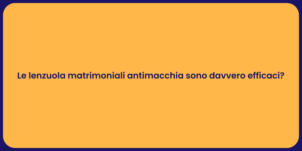 Le lenzuola matrimoniali antimacchia sono davvero efficaci?