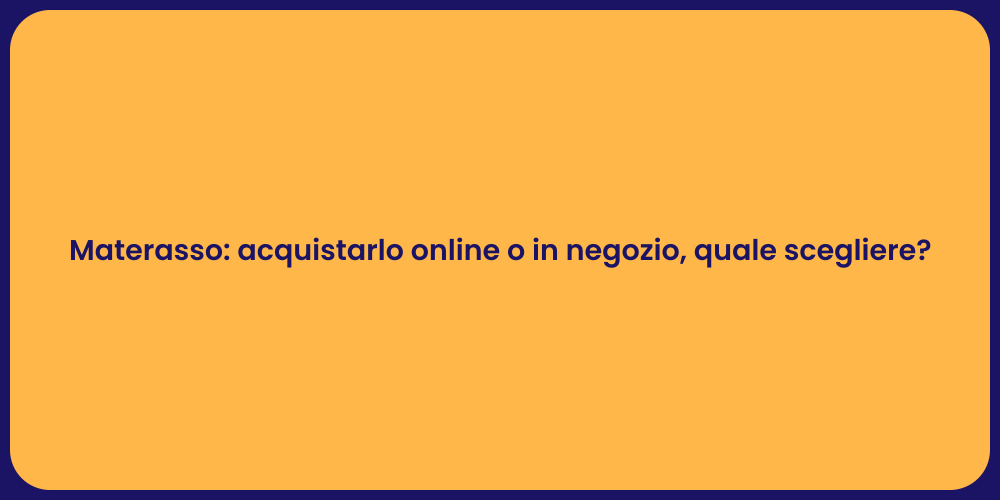 Materasso: acquistarlo online o in negozio, quale scegliere?