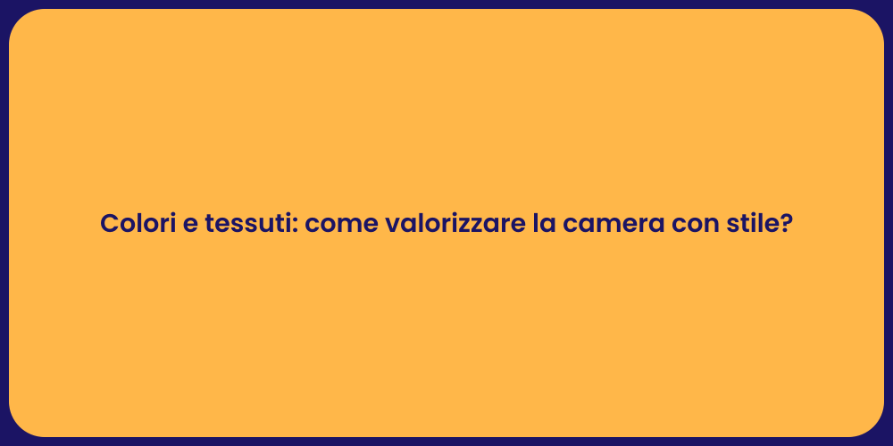 Colori e tessuti: come valorizzare la camera con stile?