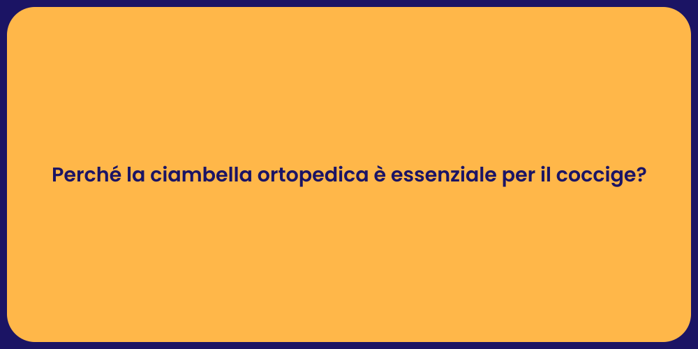 Perché la ciambella ortopedica è essenziale per il coccige?