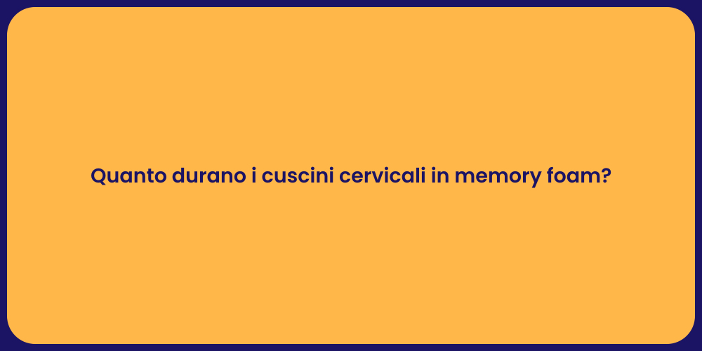 Quanto durano i cuscini cervicali in memory foam?