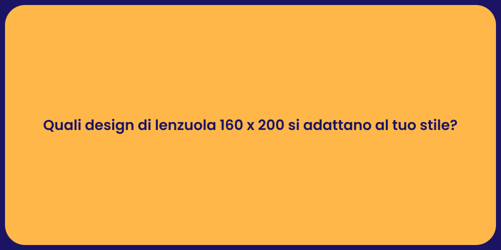 Quali design di lenzuola 160 x 200 si adattano al tuo stile?