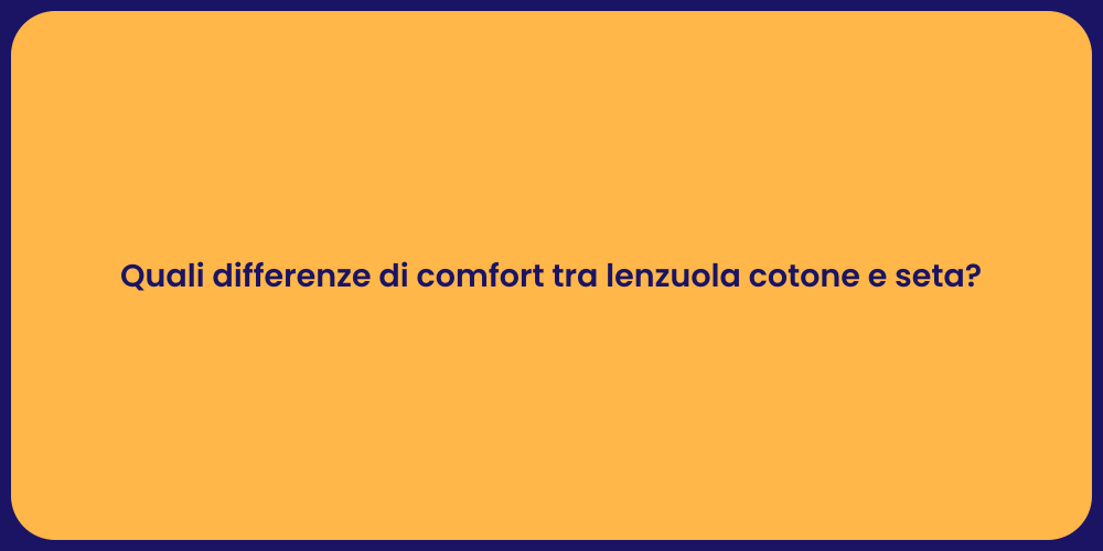 Quali differenze di comfort tra lenzuola cotone e seta?