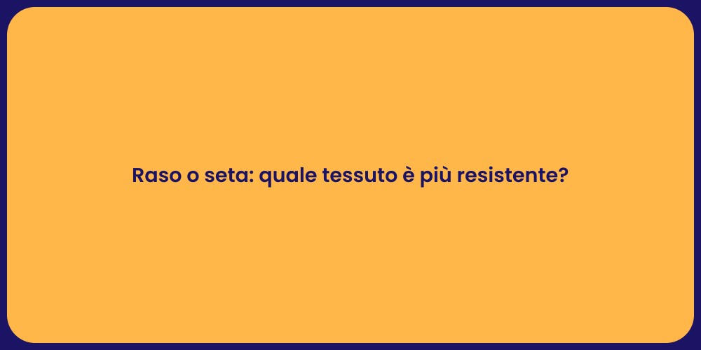 Raso o seta: quale tessuto è più resistente?