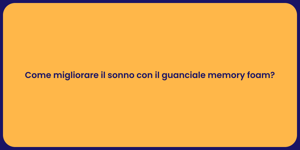 Come migliorare il sonno con il guanciale memory foam?