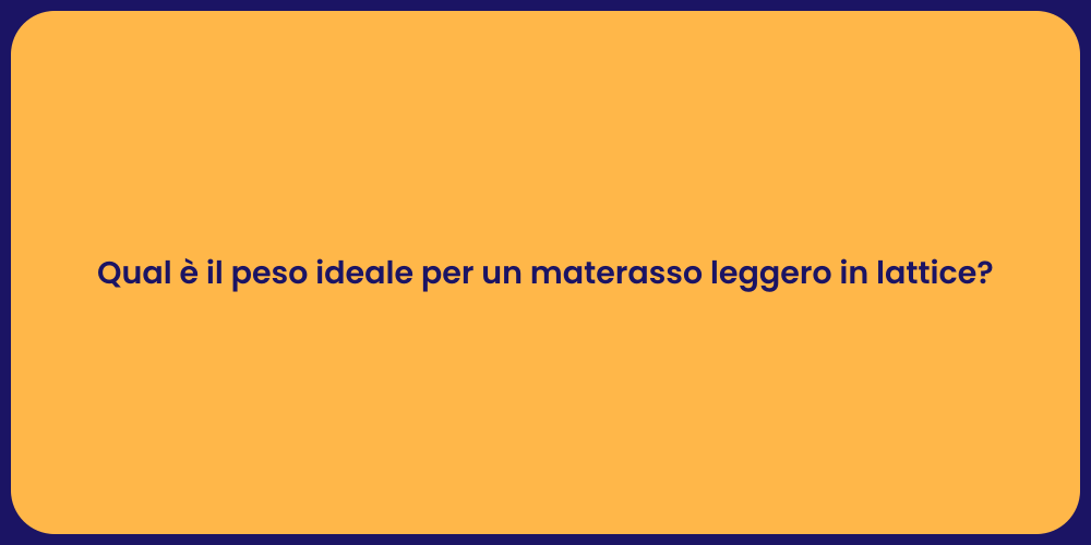 Materasso Lattice: Peso Ideale per Comfort