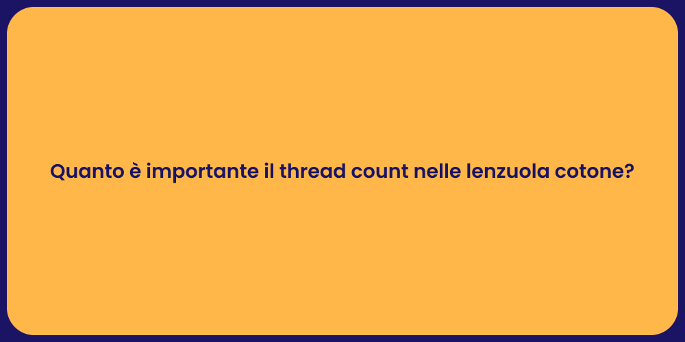 Quanto è importante il thread count nelle lenzuola cotone?