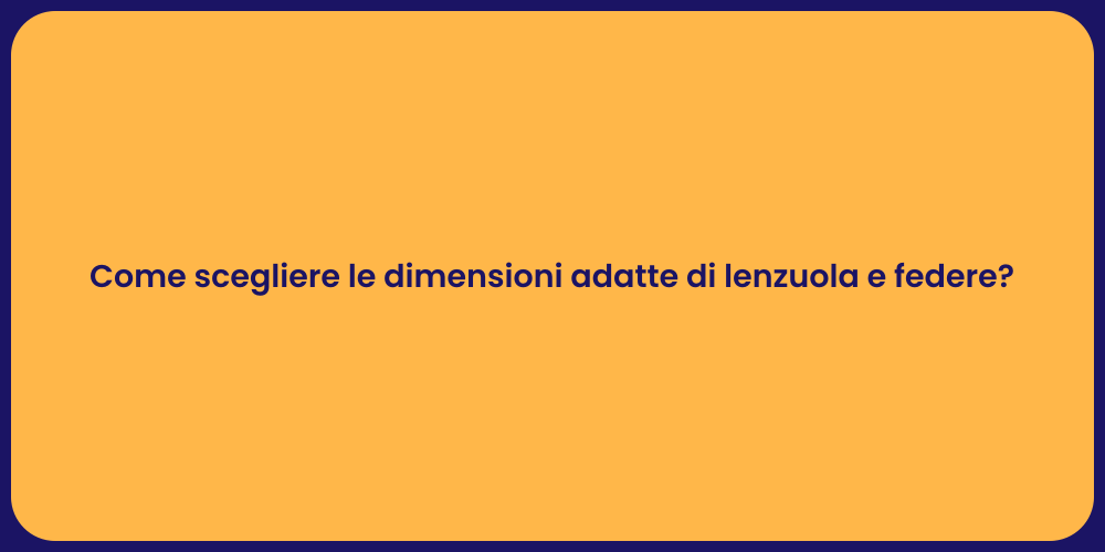 Come scegliere le dimensioni adatte di lenzuola e federe?