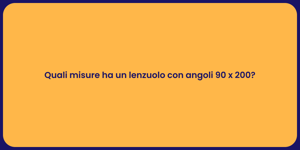 Quali misure ha un lenzuolo con angoli 90 x 200?