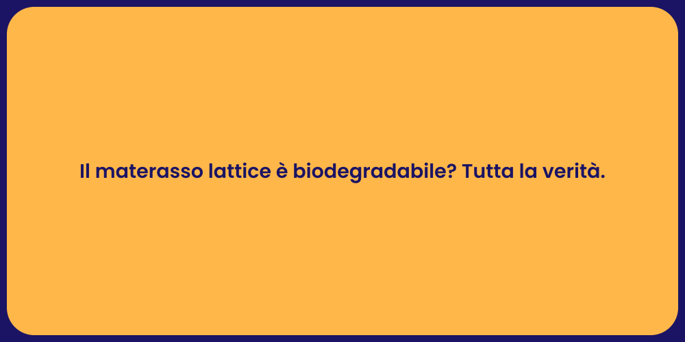Il materasso lattice è biodegradabile? Tutta la verità.
