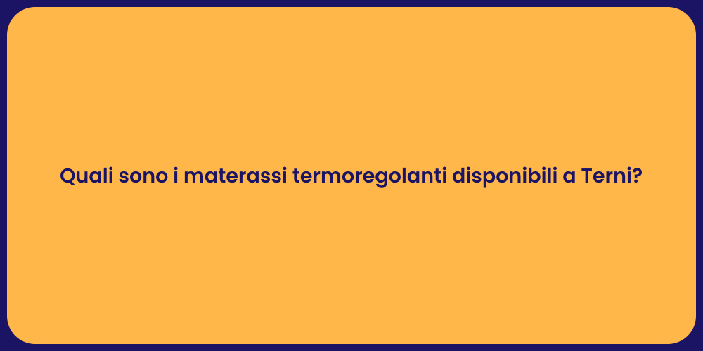 Quali sono i materassi termoregolanti disponibili a Terni?