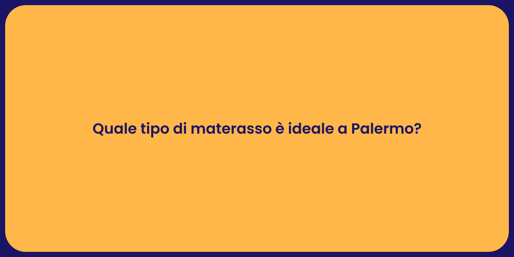 Quale tipo di materasso è ideale a Palermo?