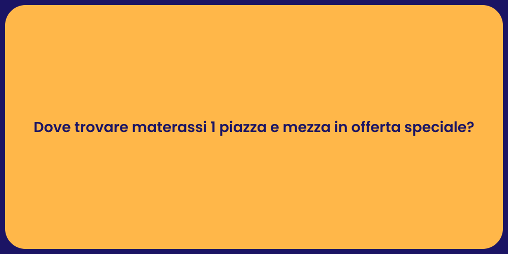 Dove trovare materassi 1 piazza e mezza in offerta speciale?