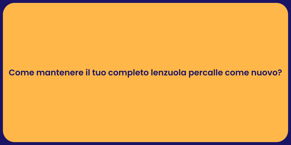 Come mantenere il tuo completo lenzuola percalle come nuovo?