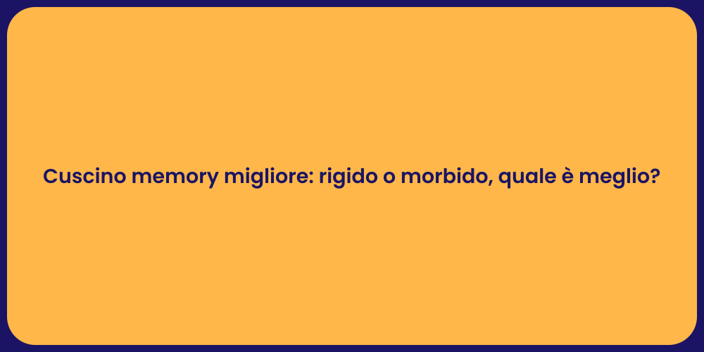 Cuscino memory migliore: rigido o morbido, quale è meglio?
