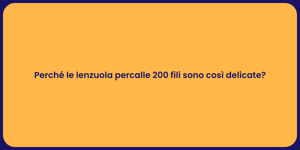 Perché le lenzuola percalle 200 fili sono così delicate?