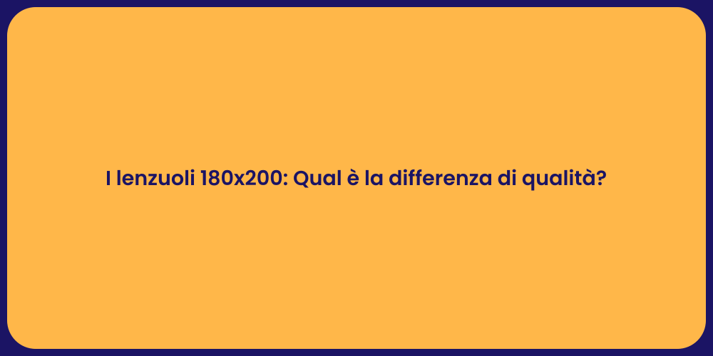 I lenzuoli 180x200: Qual è la differenza di qualità?