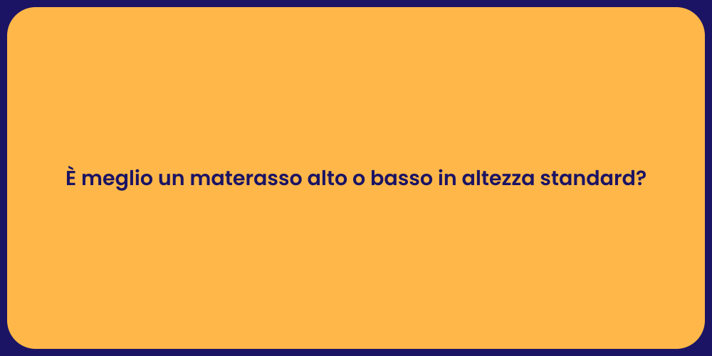 È meglio un materasso alto o basso in altezza standard?