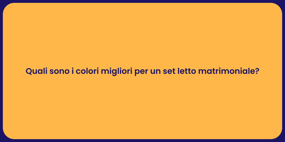 Quali sono i colori migliori per un set letto matrimoniale?