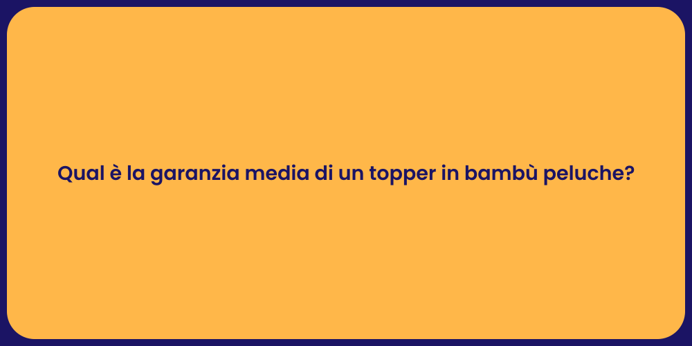 Qual è la garanzia media di un topper in bambù peluche?