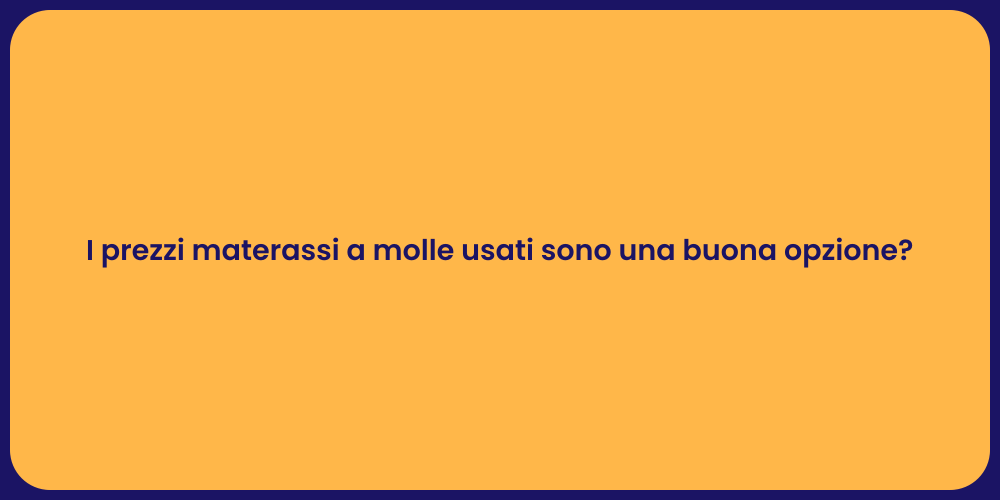 I prezzi materassi a molle usati sono una buona opzione?