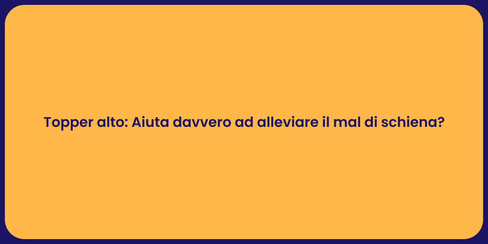 Topper alto: Aiuta davvero ad alleviare il mal di schiena?