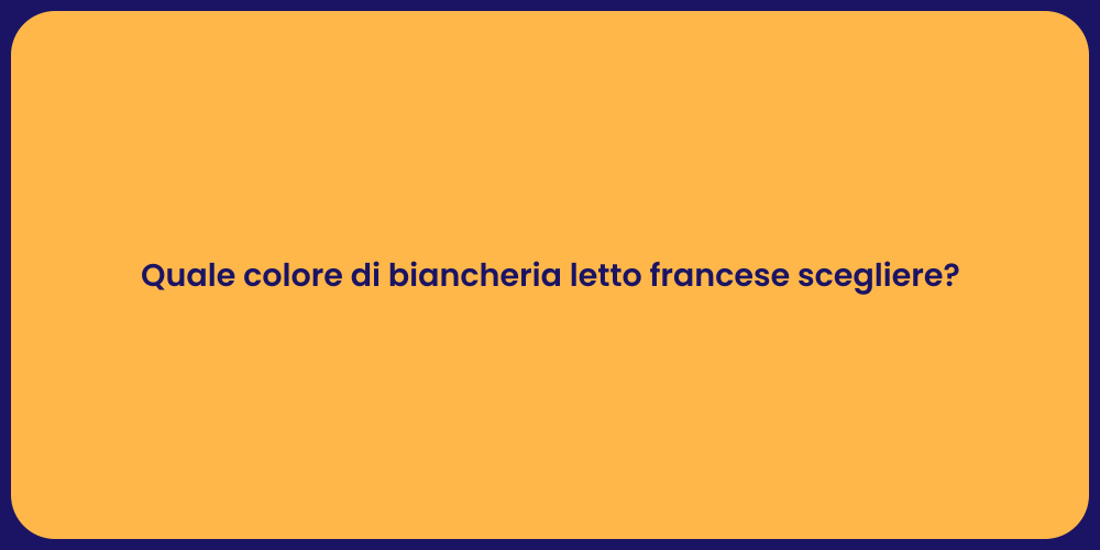 Quale colore di biancheria letto francese scegliere?
