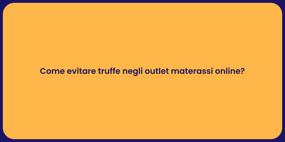Come evitare truffe negli outlet materassi online?