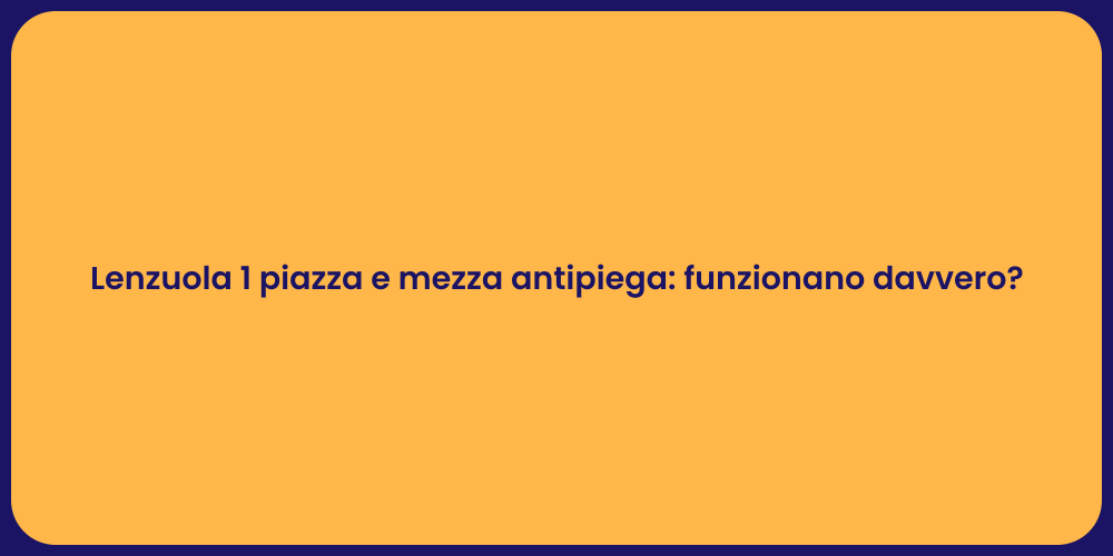 Lenzuola 1 piazza e mezza antipiega: funzionano davvero?