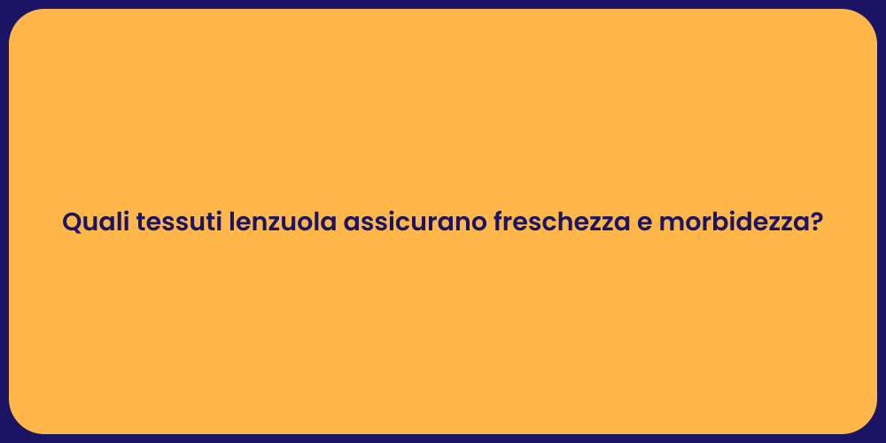 Quali tessuti lenzuola assicurano freschezza e morbidezza?