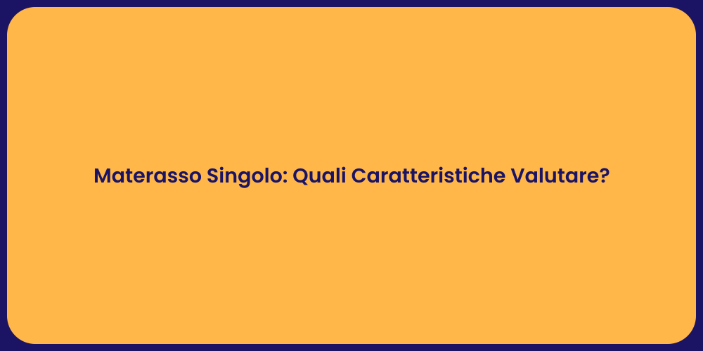 Materasso Singolo: Quali Caratteristiche Valutare?