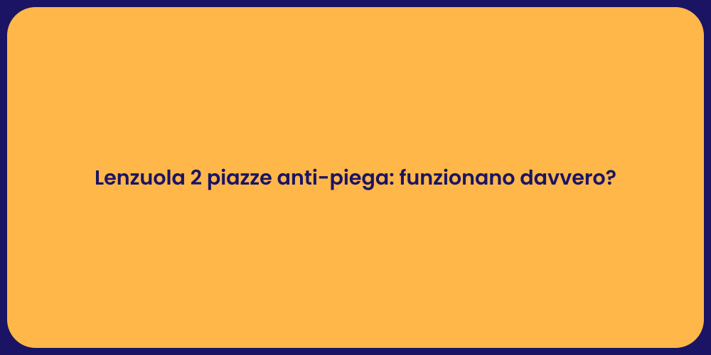 Lenzuola 2 piazze anti-piega: funzionano davvero?