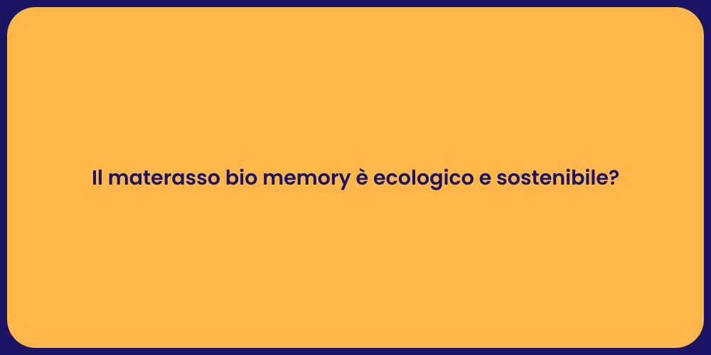 Il materasso bio memory è ecologico e sostenibile?