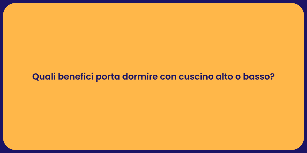 Quali benefici porta dormire con cuscino alto o basso?