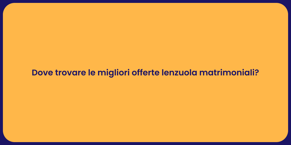 Dove trovare le migliori offerte lenzuola matrimoniali?
