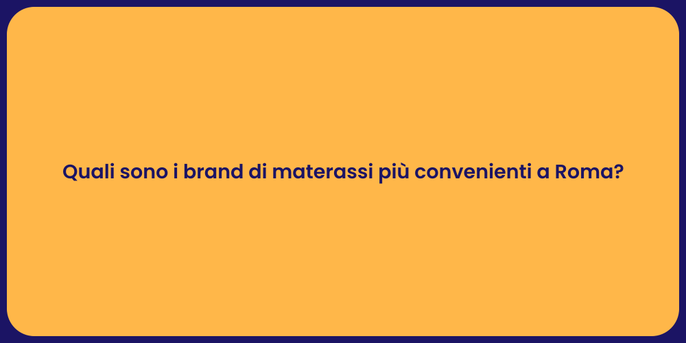 Quali sono i brand di materassi più convenienti a Roma?