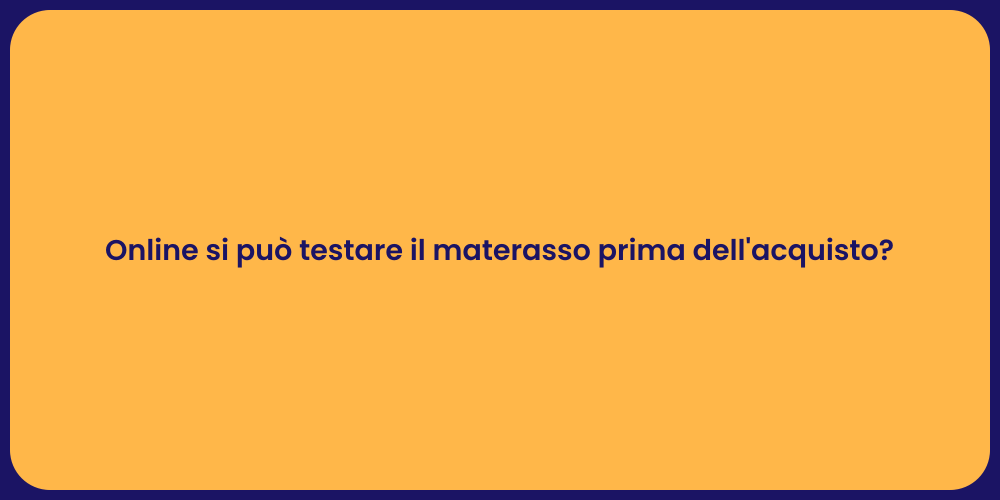 Online si può testare il materasso prima dell'acquisto?