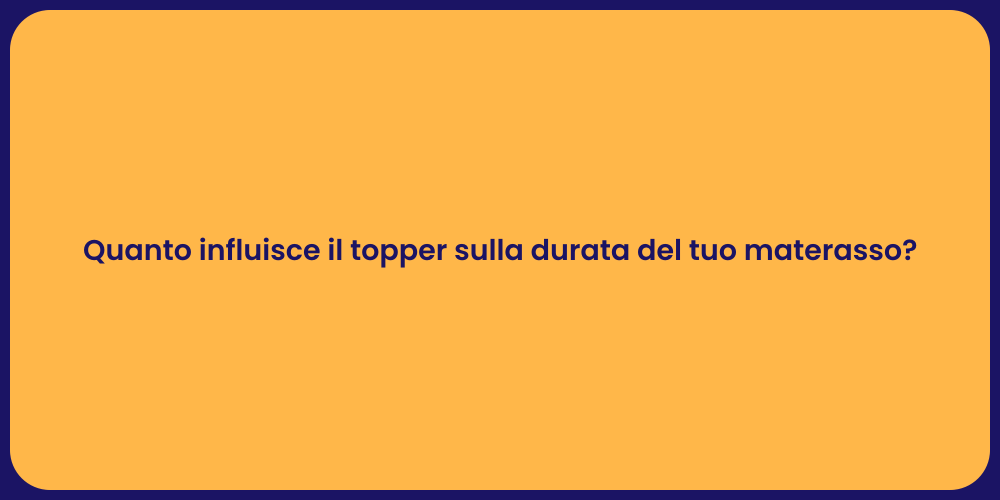 Quanto influisce il topper sulla durata del tuo materasso?