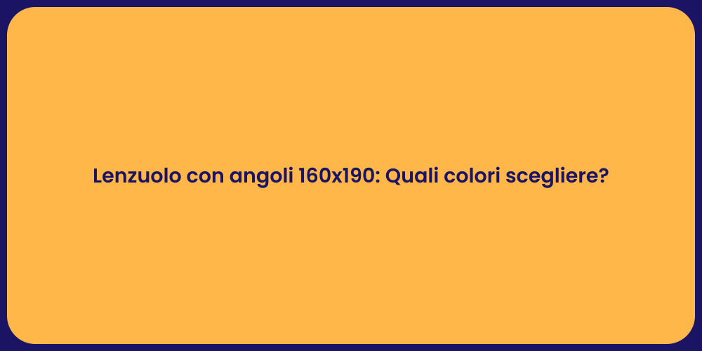 Lenzuolo con angoli 160x190: Quali colori scegliere?
