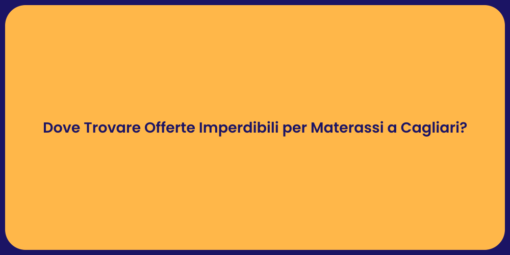 Dove Trovare Offerte Imperdibili per Materassi a Cagliari?