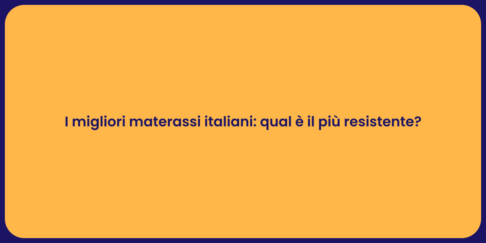 I migliori materassi italiani: qual è il più resistente?