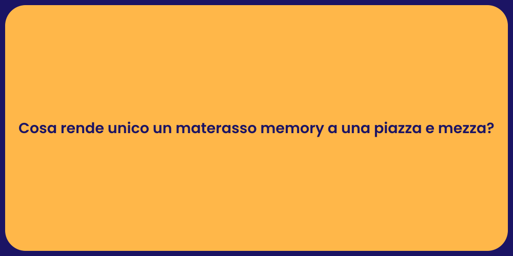 Cosa rende unico un materasso memory a una piazza e mezza?