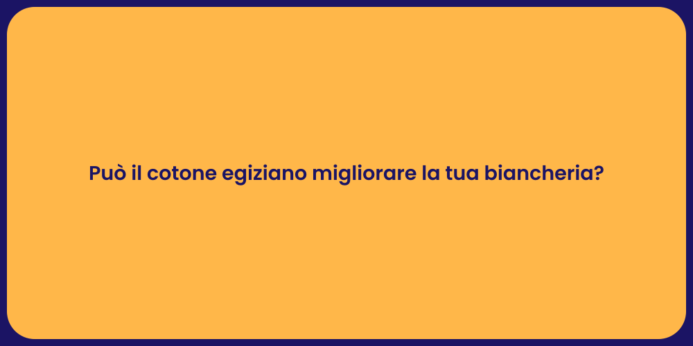 Può il cotone egiziano migliorare la tua biancheria?